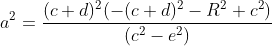 a^{2}=\frac{ (c+d)^{2}(-(c+d)^{2}-R^{2}+c^{2})}{(c^{2}-e^{2})}